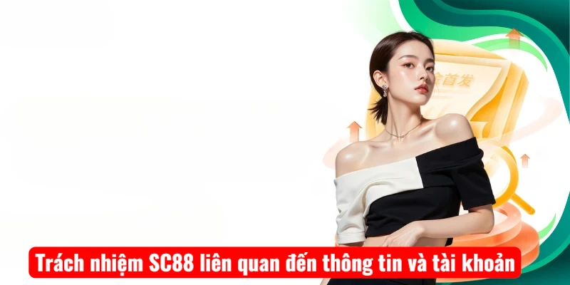 Trách nhiệm SC88 liên quan đến thông tin và tài khoản